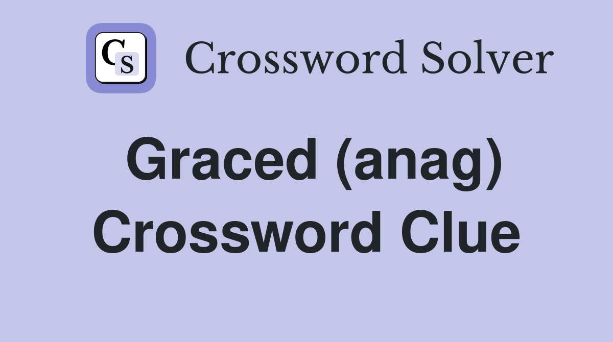 Graced (anag) Crossword Clue