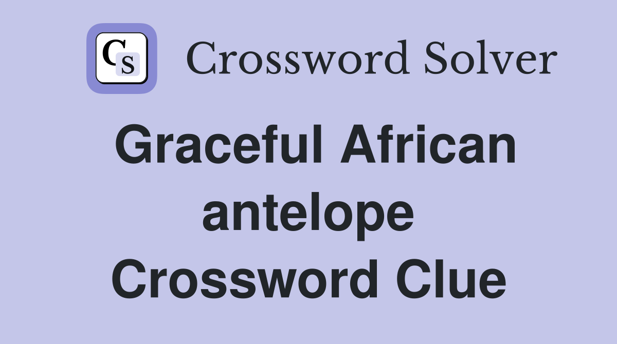 Graceful African antelope Crossword Clue