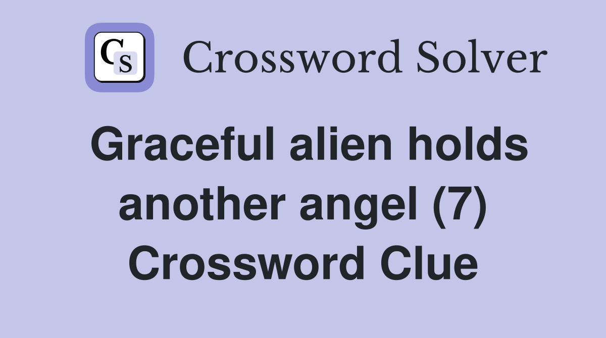 Graceful alien holds another angel (7) Crossword Clue