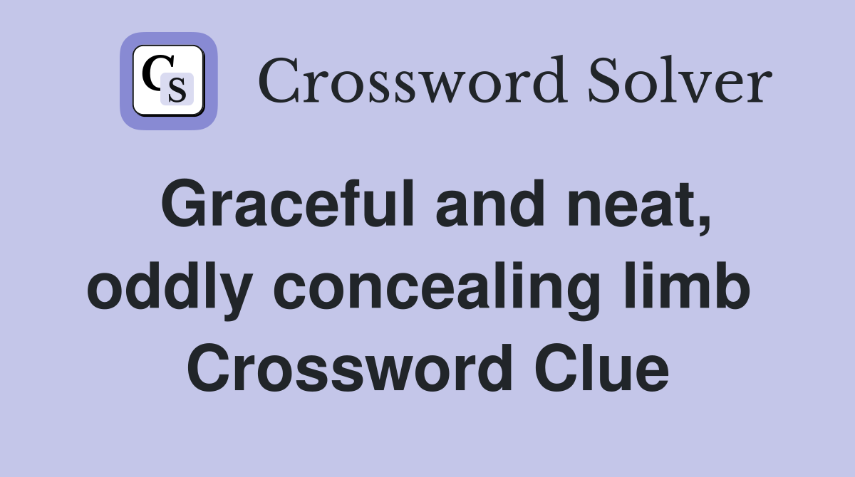 Graceful and neat, oddly concealing limb  Crossword Clue
