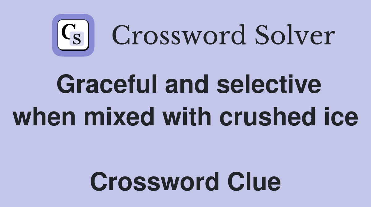 Graceful and selective when mixed with crushed ice  Crossword Clue