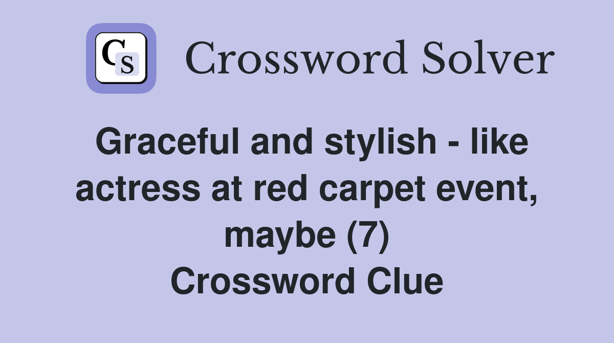 Graceful and stylish - like actress at red carpet event, maybe (7) Crossword Clue