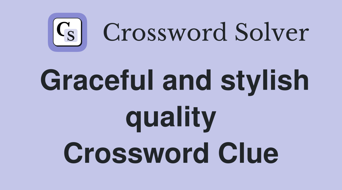Graceful and stylish quality Crossword Clue