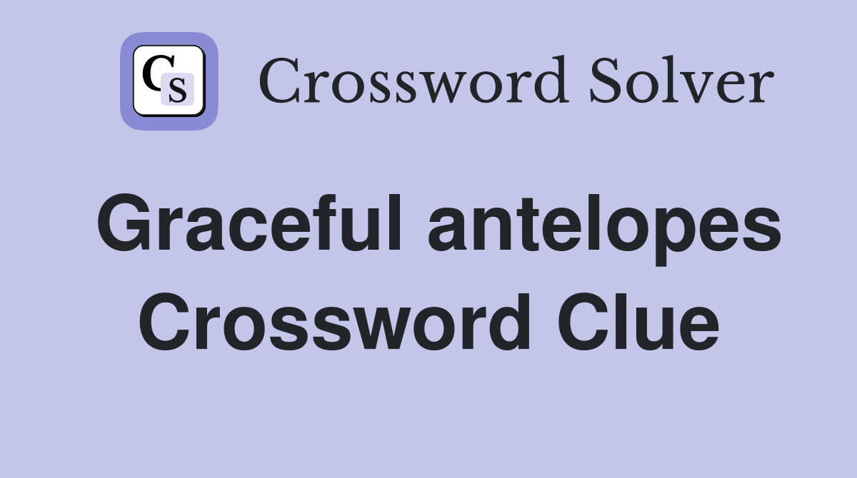 Graceful antelopes Crossword Clue