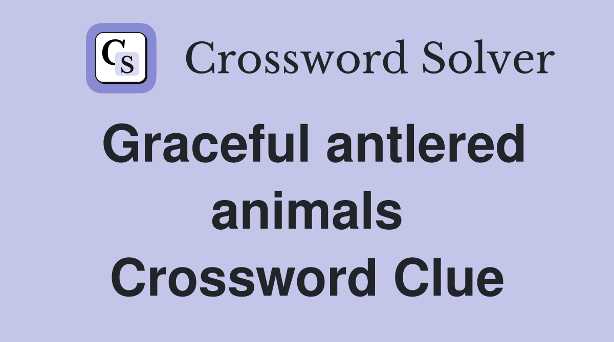 Graceful antlered animals Crossword Clue