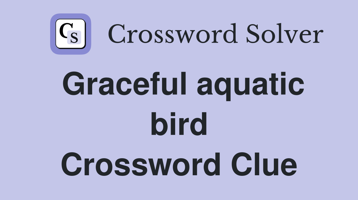 Graceful aquatic bird Crossword Clue