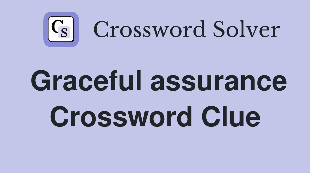 Graceful assurance Crossword Clue