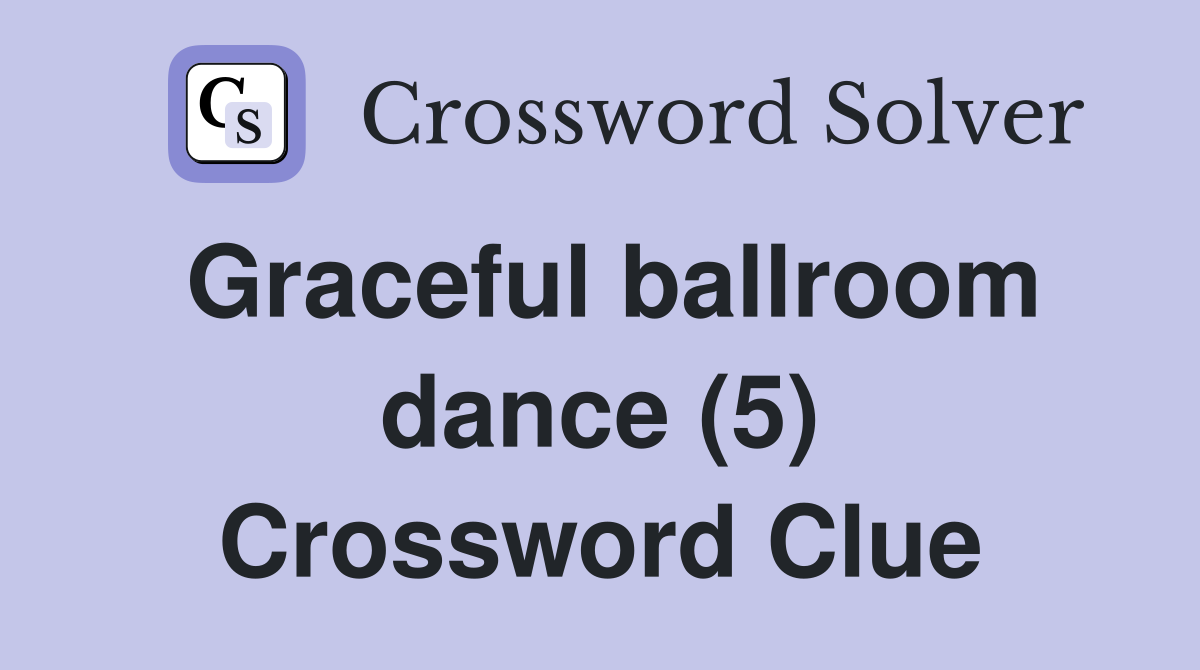 Graceful ballroom dance (5) Crossword Clue