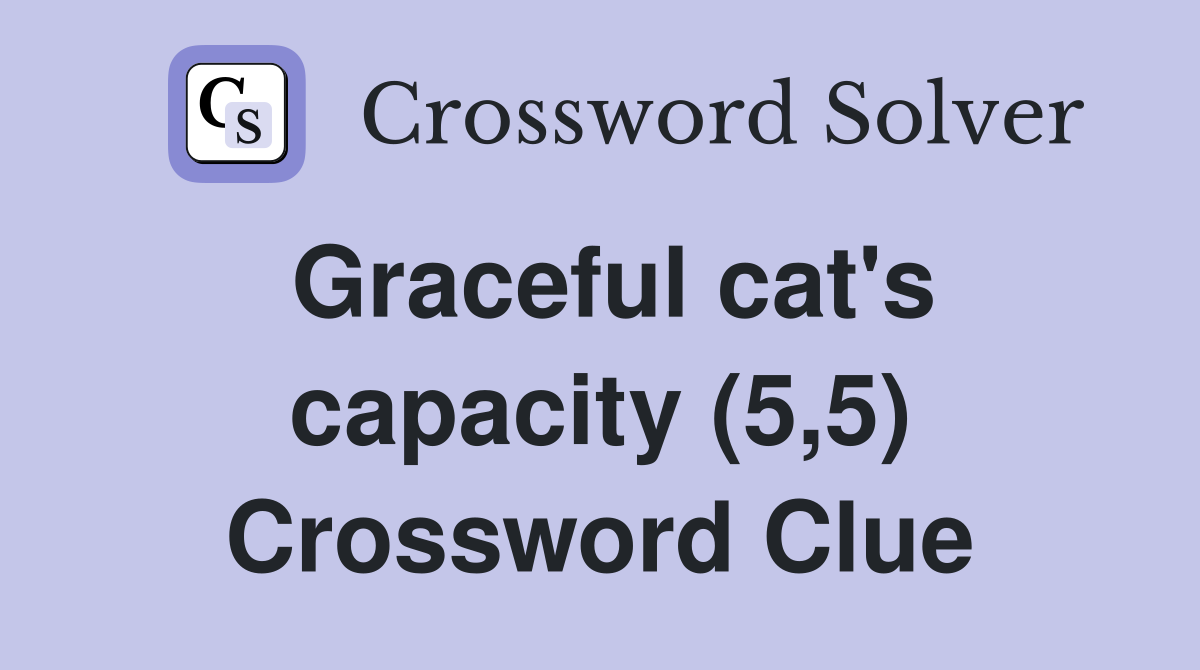 Graceful cat's capacity (5,5) Crossword Clue