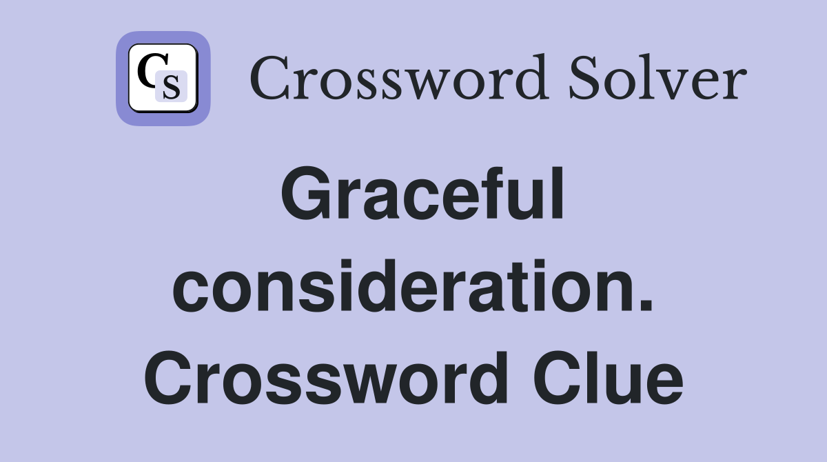 Graceful consideration. Crossword Clue