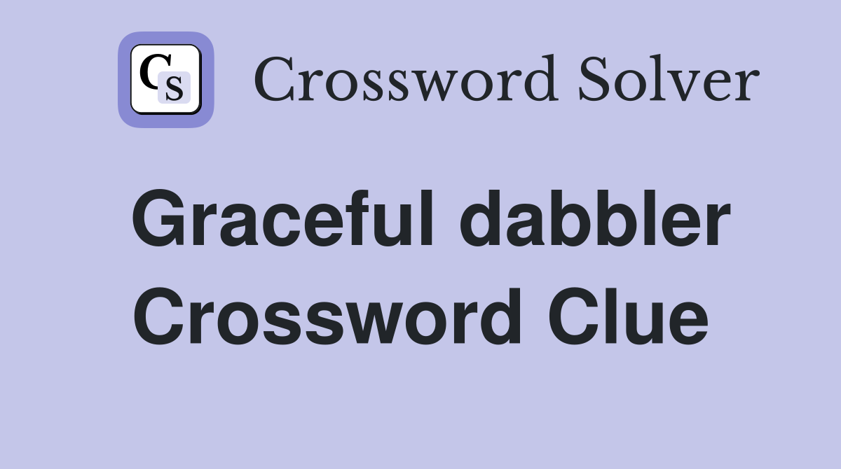 Graceful dabbler Crossword Clue