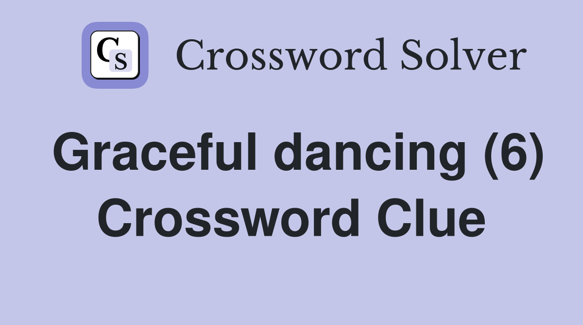 Graceful dancing (6) Crossword Clue