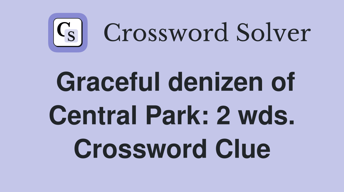 Graceful denizen of Central Park: 2 wds. Crossword Clue