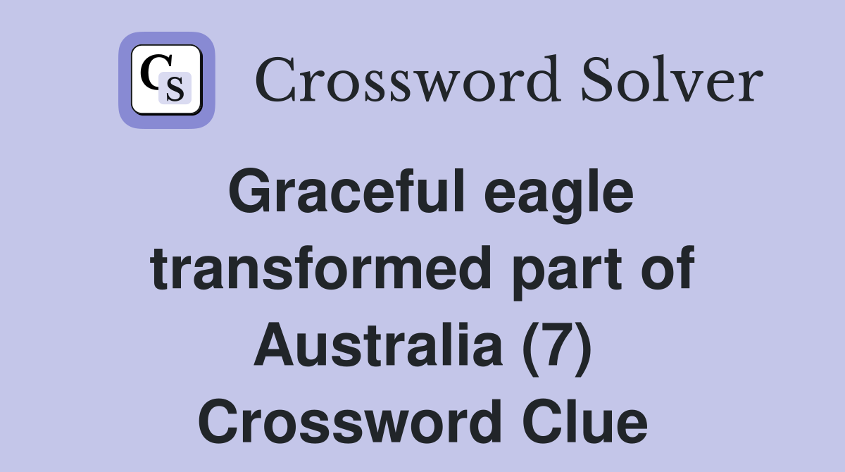 Graceful eagle transformed part of Australia (7) Crossword Clue
