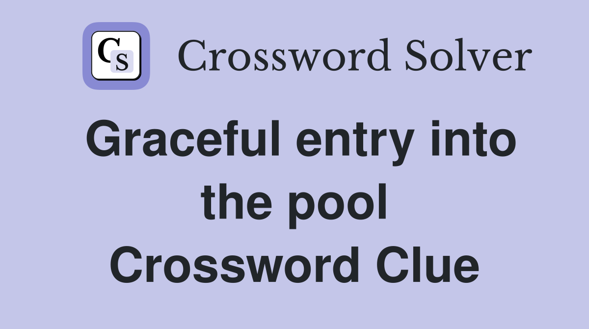 Graceful entry into the pool Crossword Clue