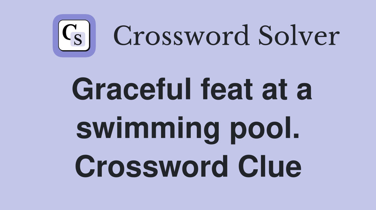 Graceful feat at a swimming pool. Crossword Clue