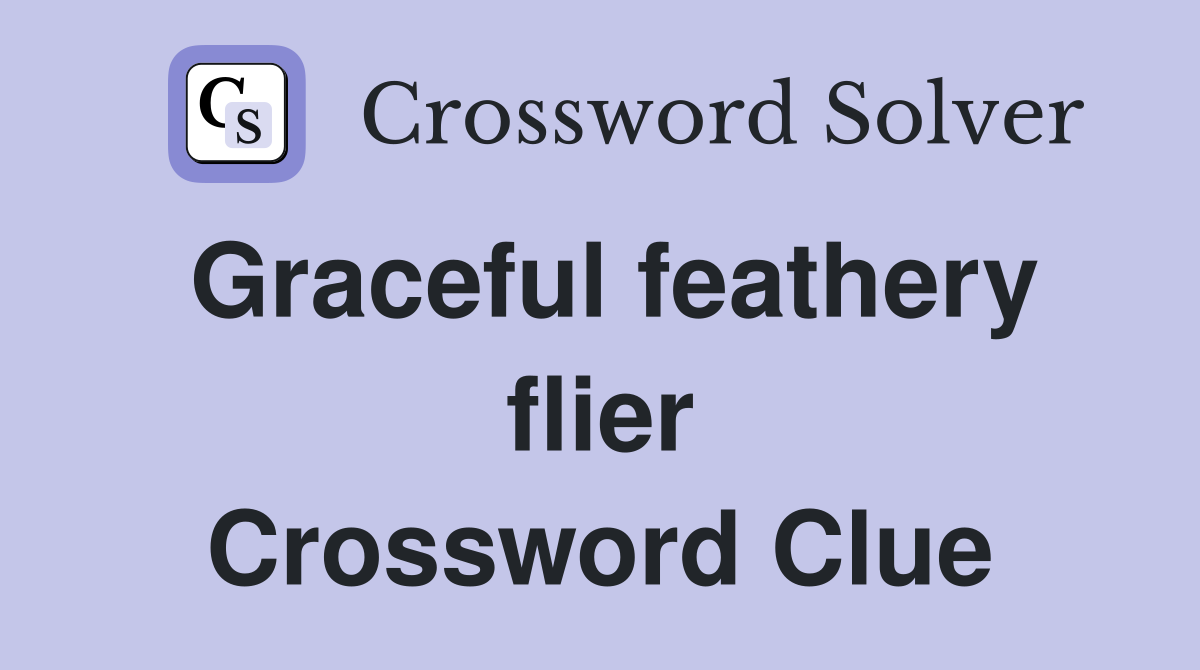 Graceful feathery flier Crossword Clue