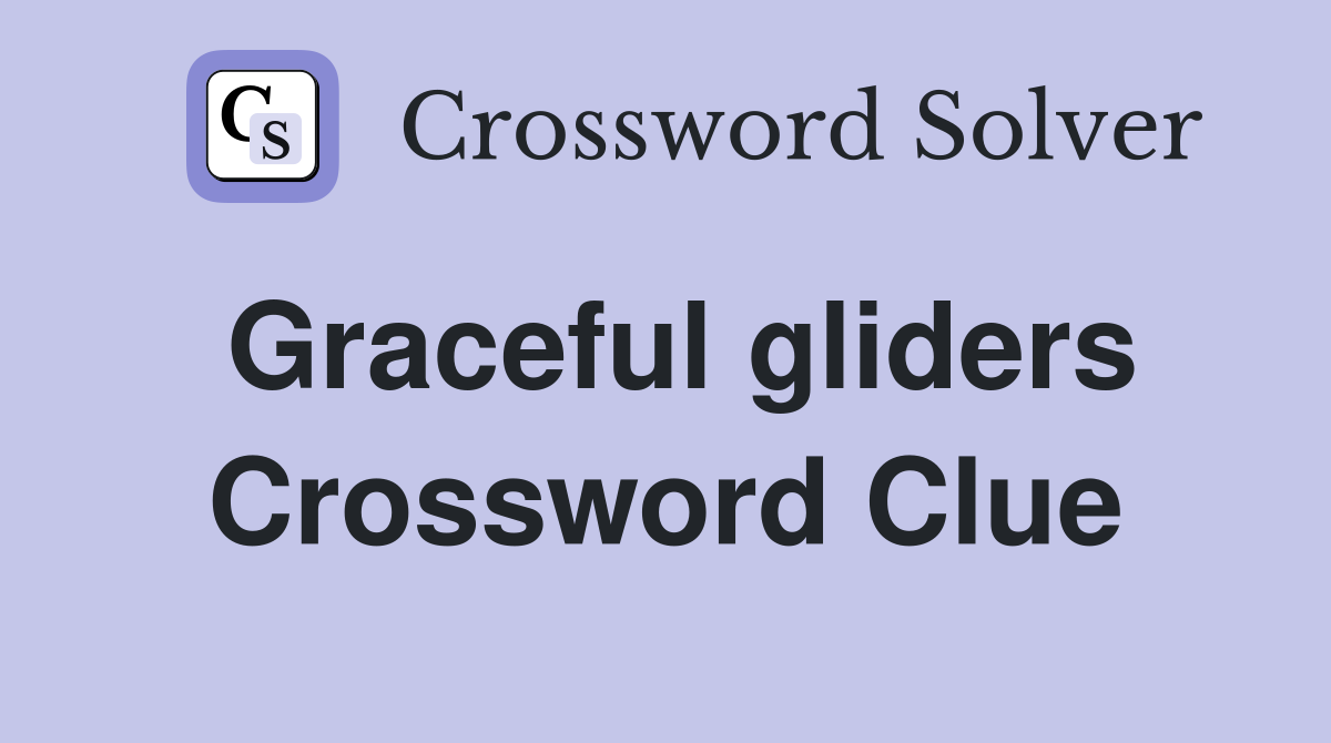 Graceful gliders Crossword Clue