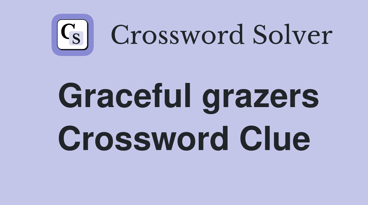 Graceful grazers Crossword Clue
