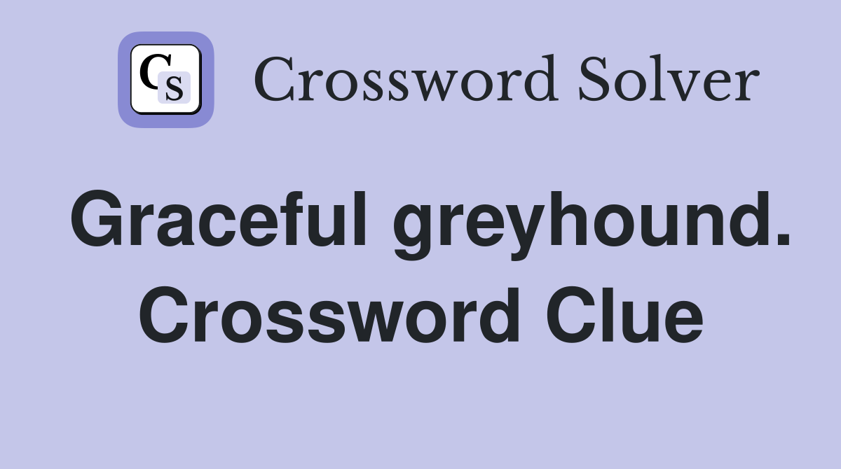 Graceful greyhound. Crossword Clue