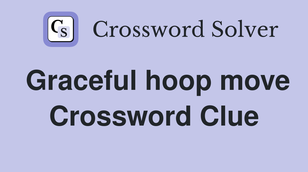 Graceful hoop move Crossword Clue