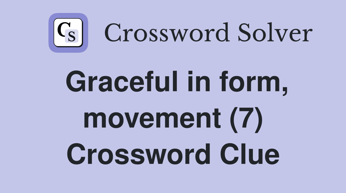 Graceful in form, movement (7) Crossword Clue
