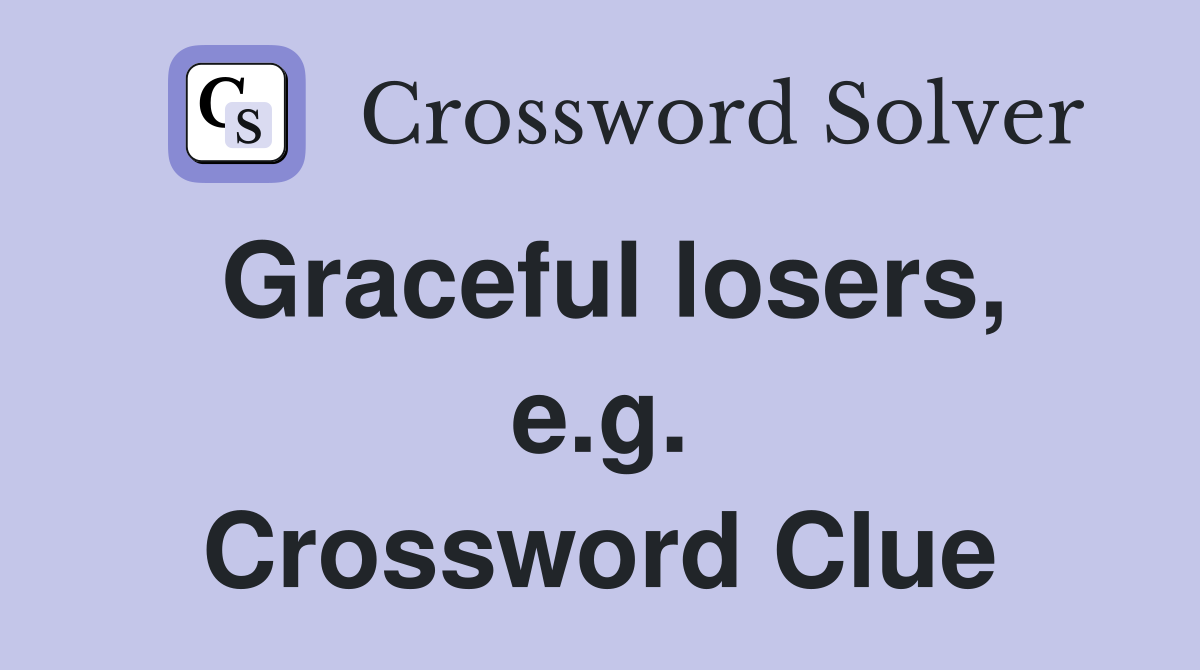 Graceful losers, e.g. Crossword Clue