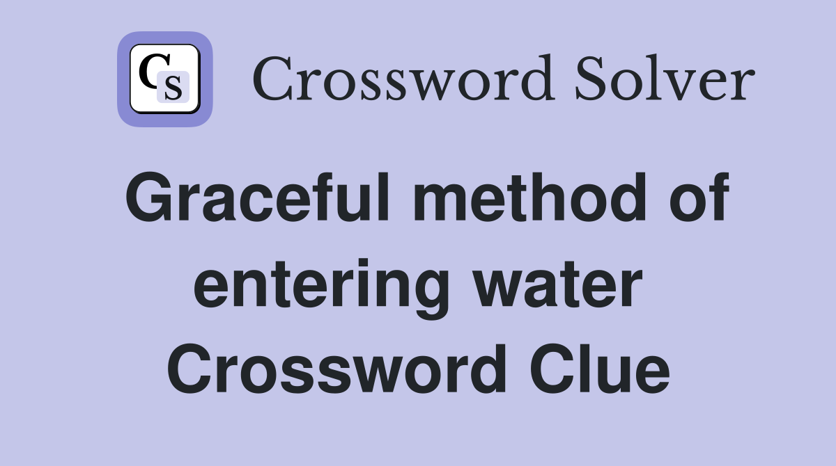 Graceful method of entering water Crossword Clue