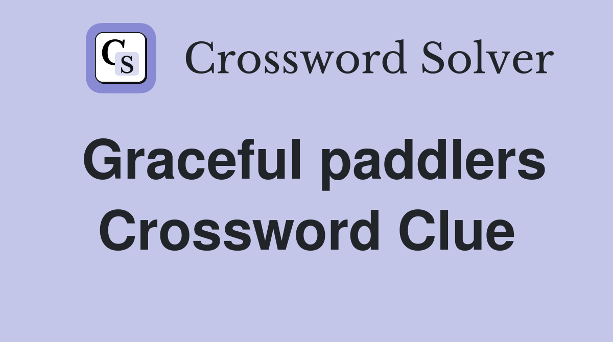 Graceful paddlers Crossword Clue