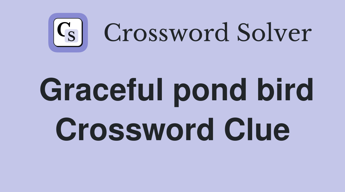 Graceful pond bird Crossword Clue