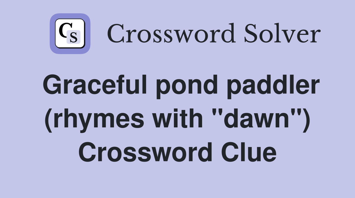 Graceful pond paddler (rhymes with "dawn") Crossword Clue