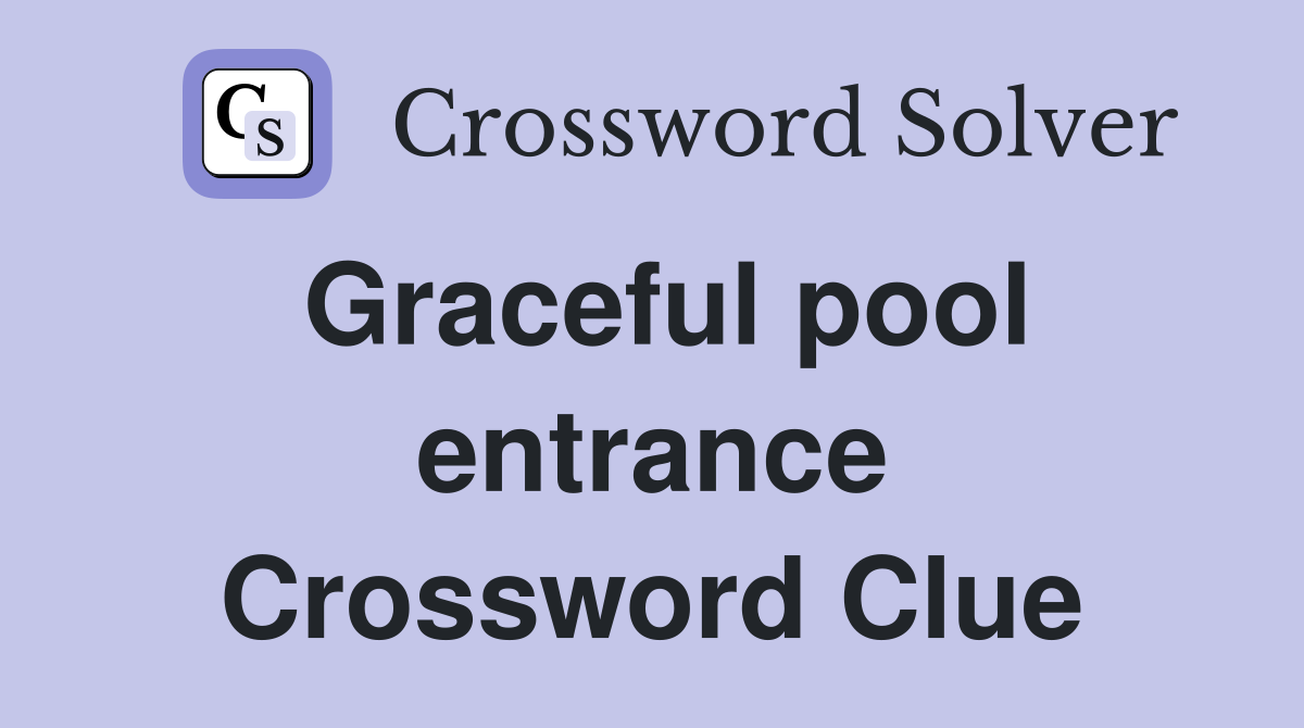 Graceful pool entrance Crossword Clue