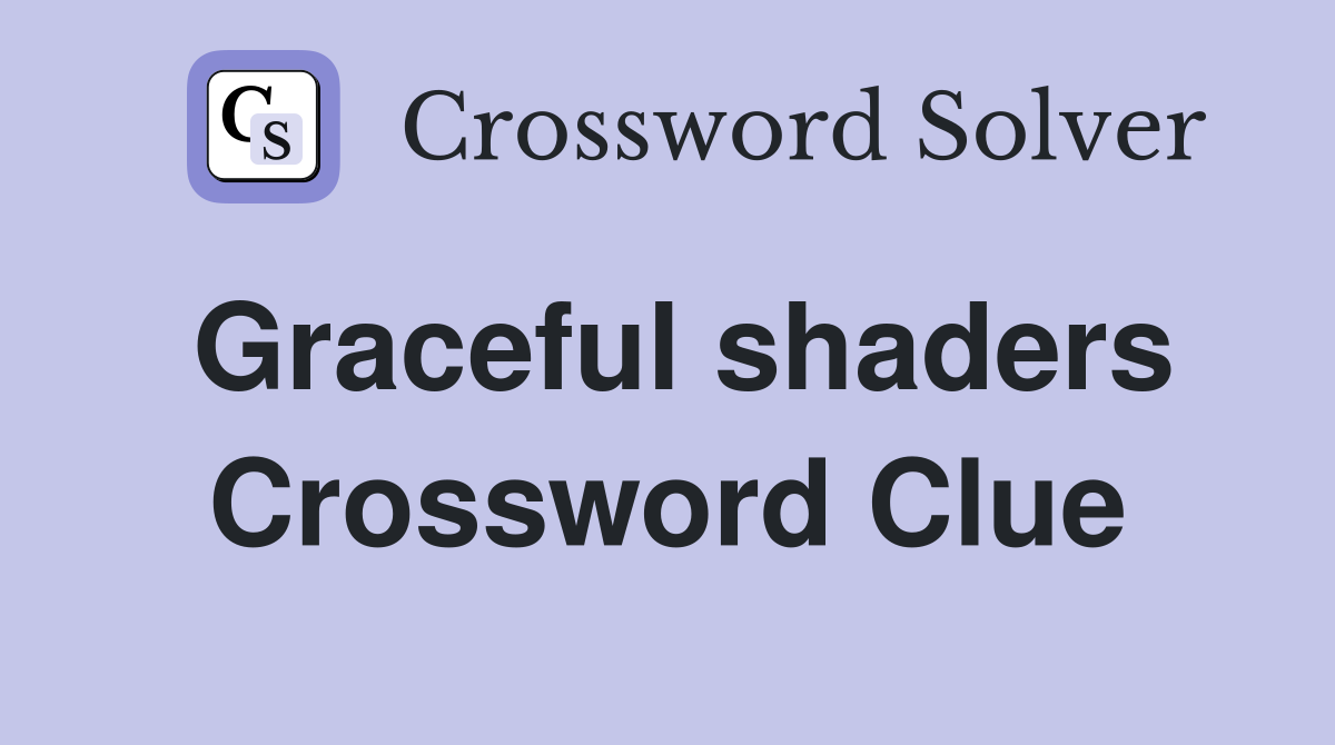 Graceful shaders Crossword Clue
