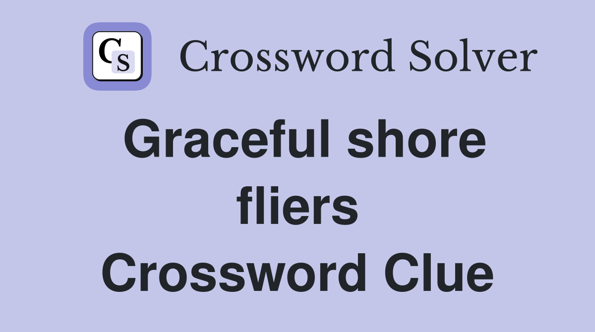Graceful shore fliers Crossword Clue