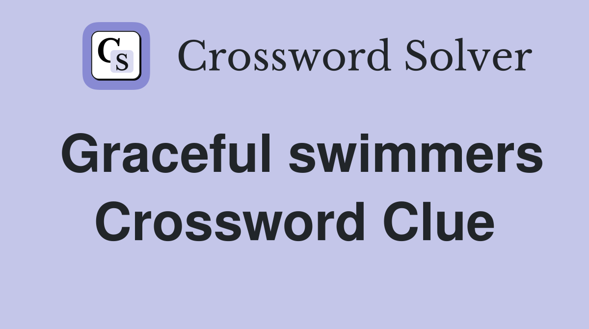 Graceful swimmers Crossword Clue