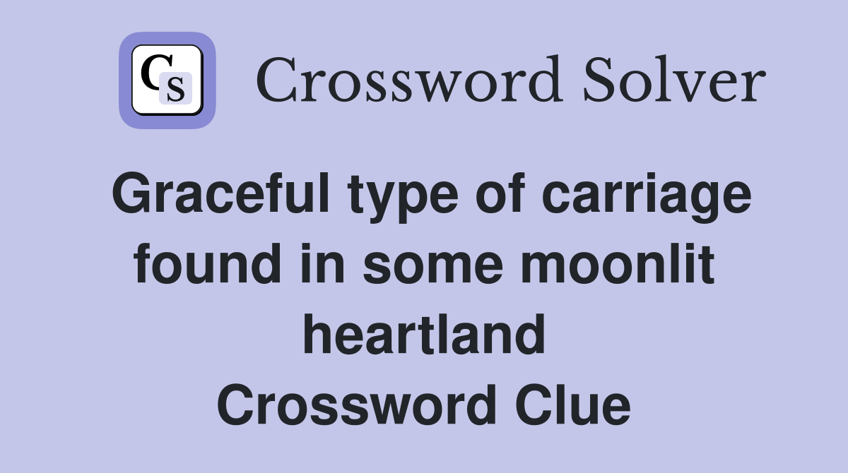 Graceful type of carriage found in some moonlit heartland Crossword Clue