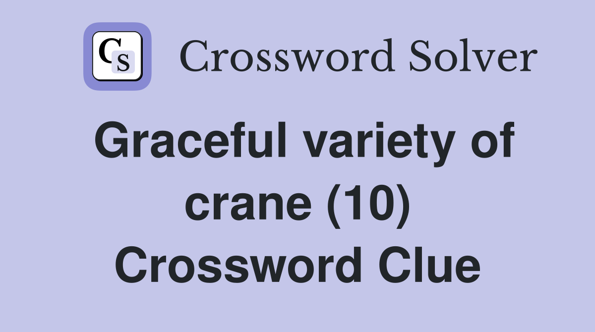 Graceful variety of crane (10) Crossword Clue