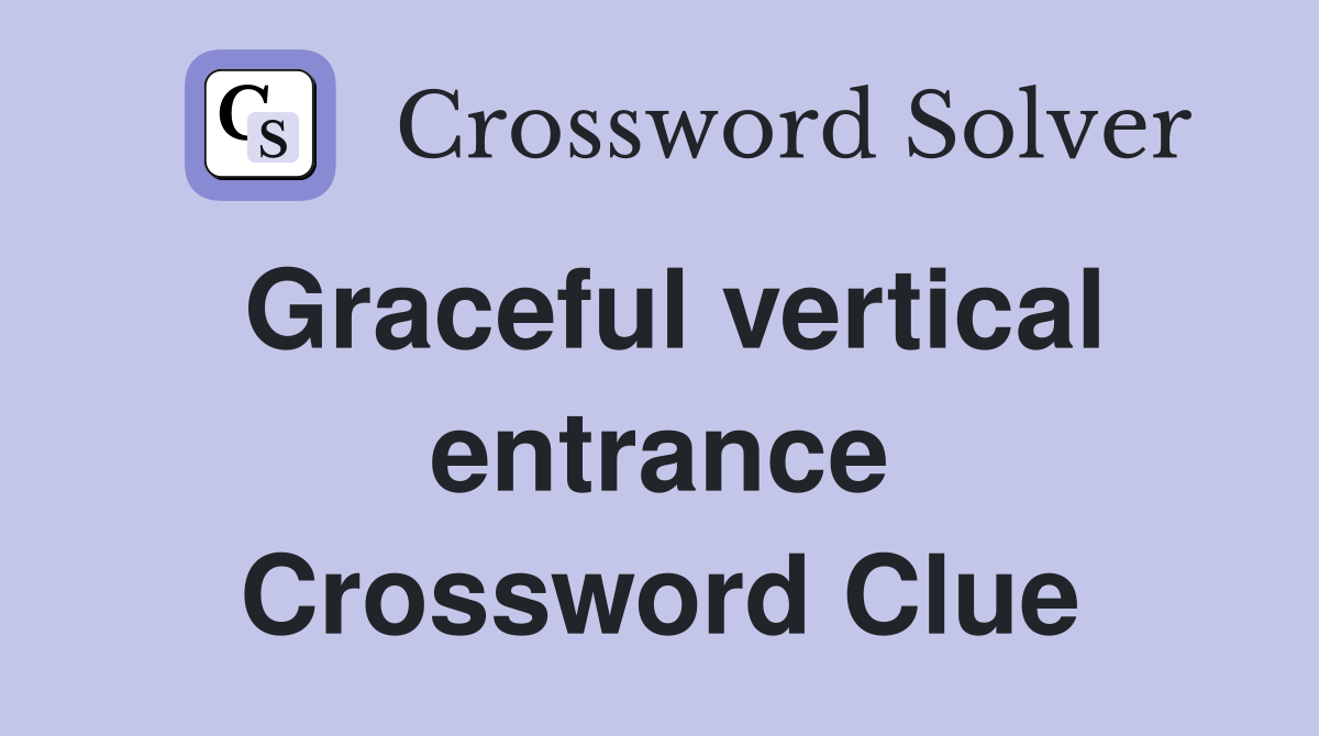 Graceful vertical entrance Crossword Clue