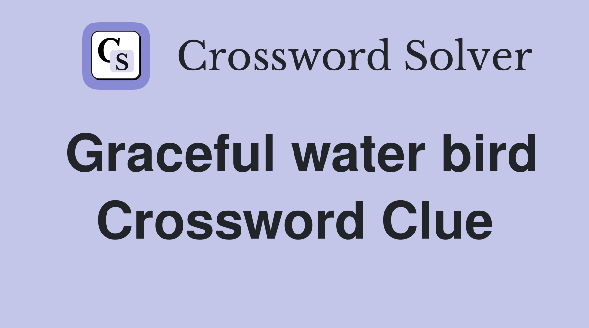 Graceful water bird Crossword Clue