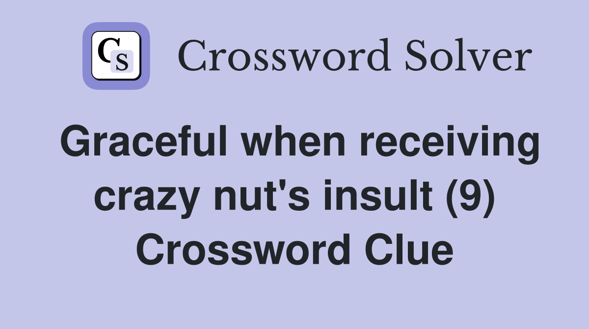 Graceful when receiving crazy nut's insult (9) Crossword Clue
