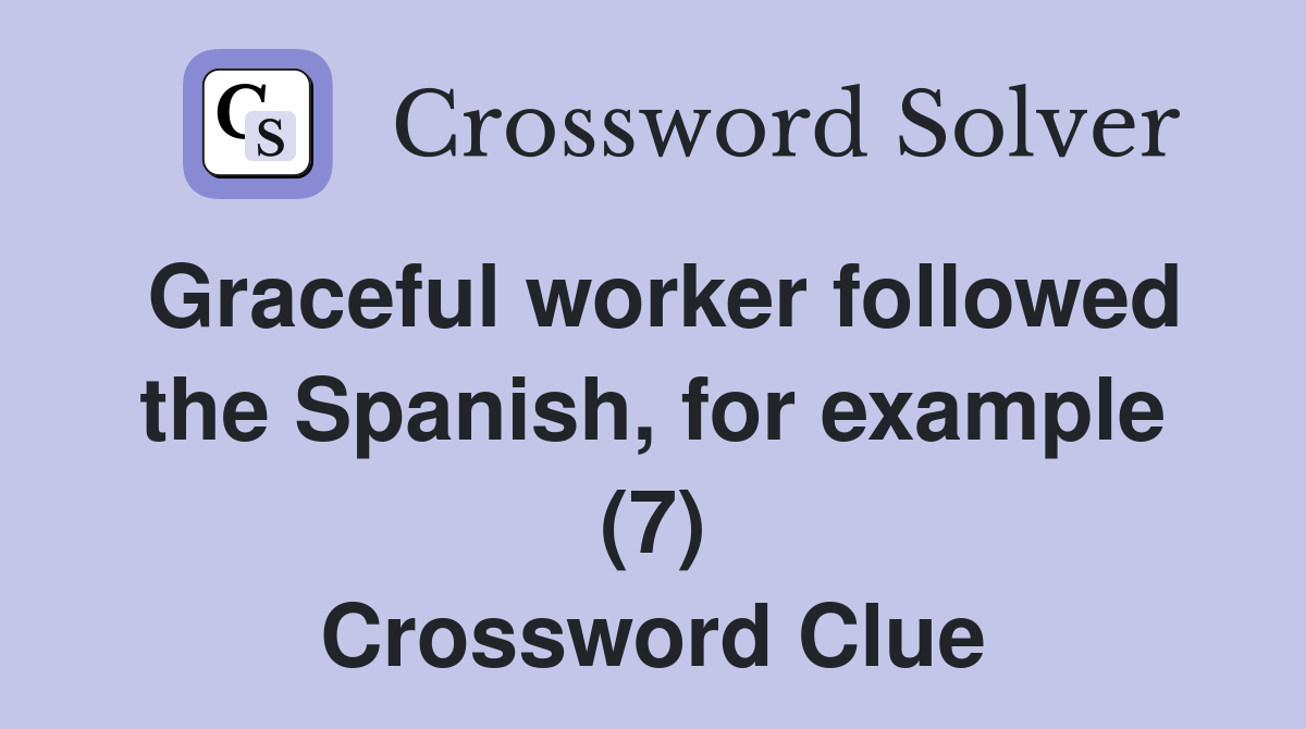 Graceful worker followed the Spanish, for example (7) Crossword Clue