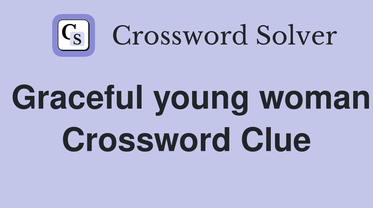 Graceful young woman Crossword Clue