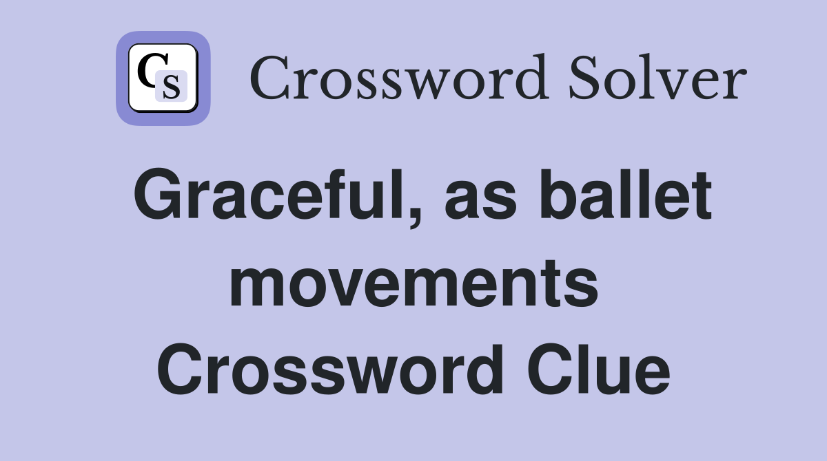Graceful, as ballet movements Crossword Clue
