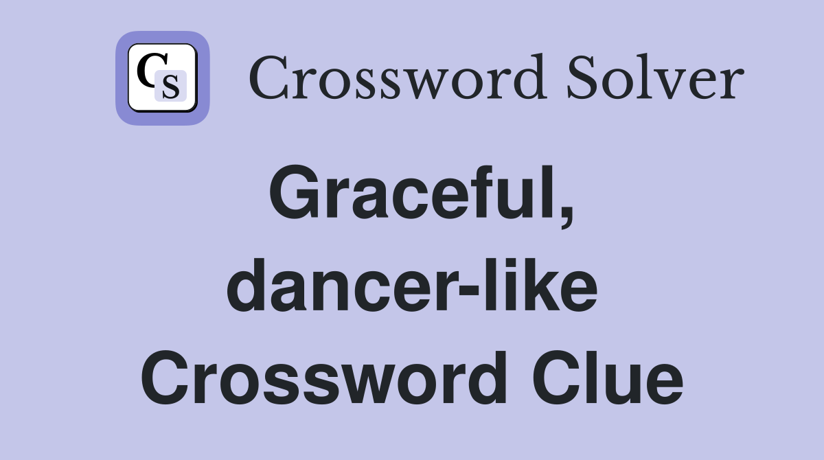 Graceful, dancer-like Crossword Clue