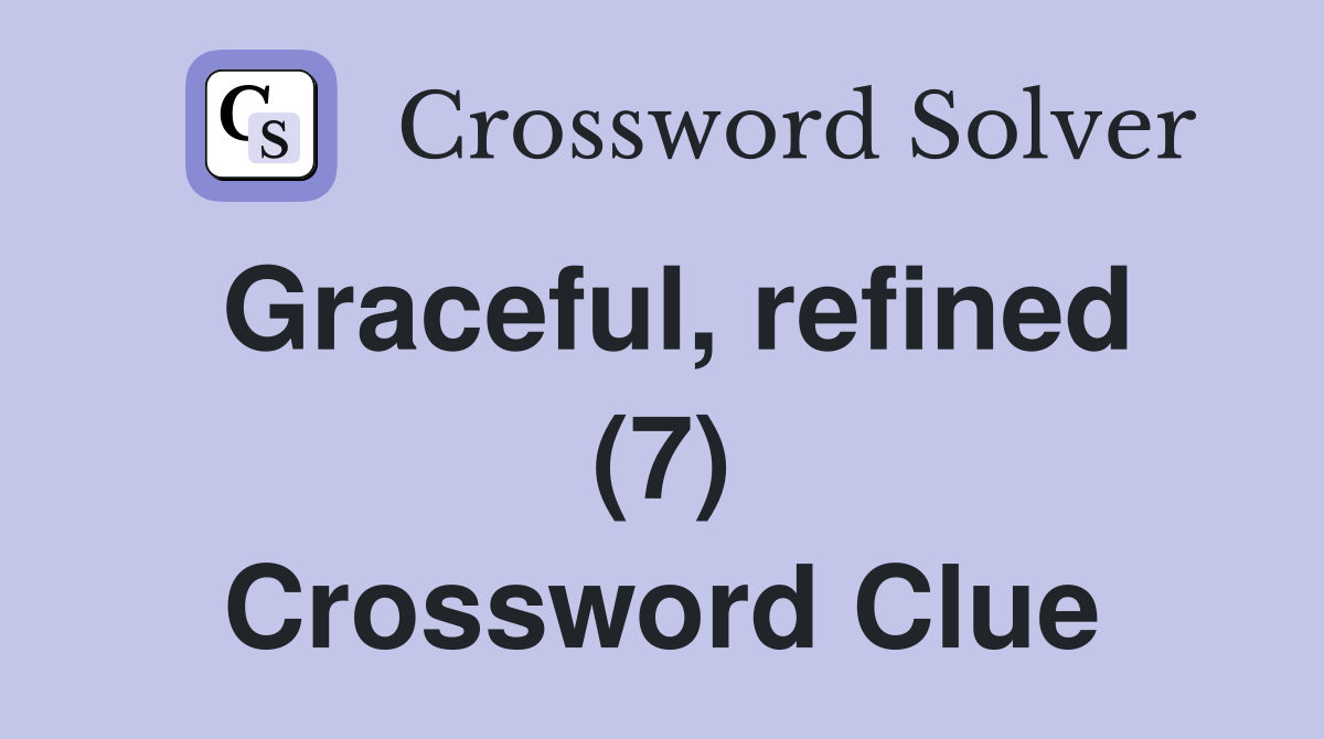 Graceful, refined (7) Crossword Clue