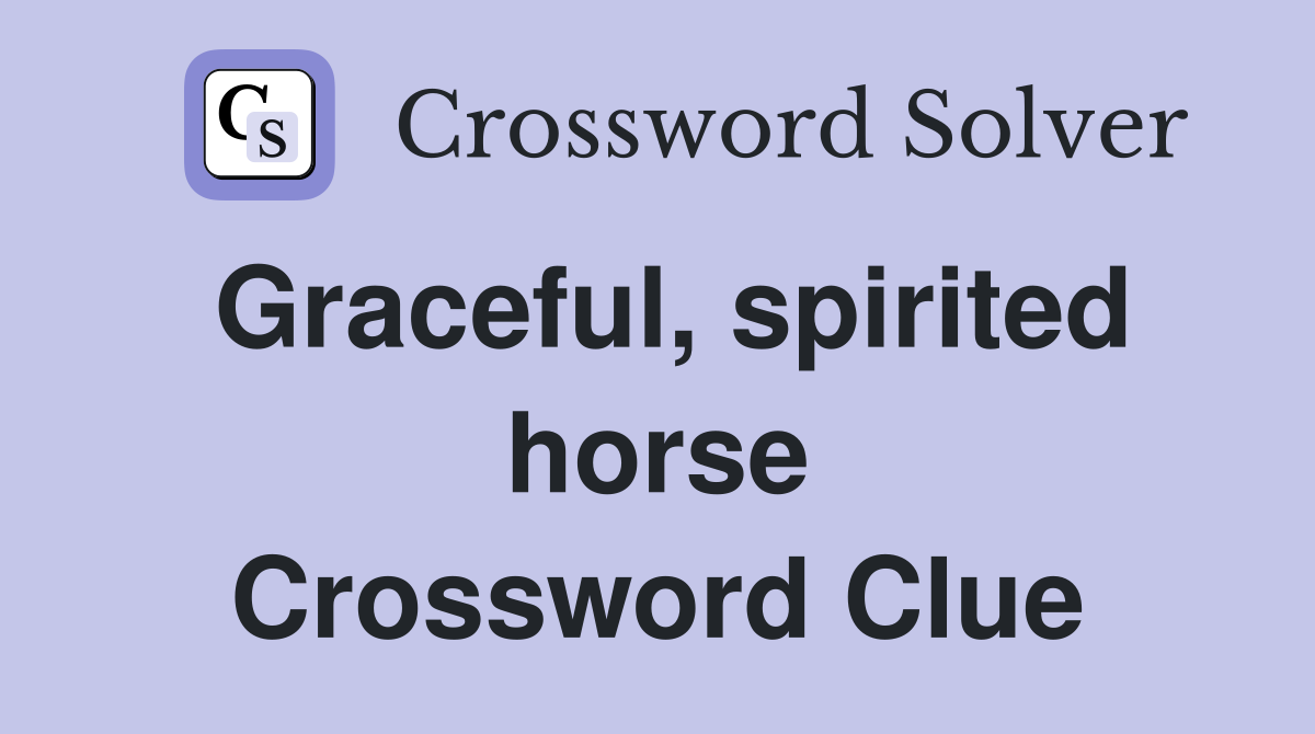 Graceful, spirited horse Crossword Clue