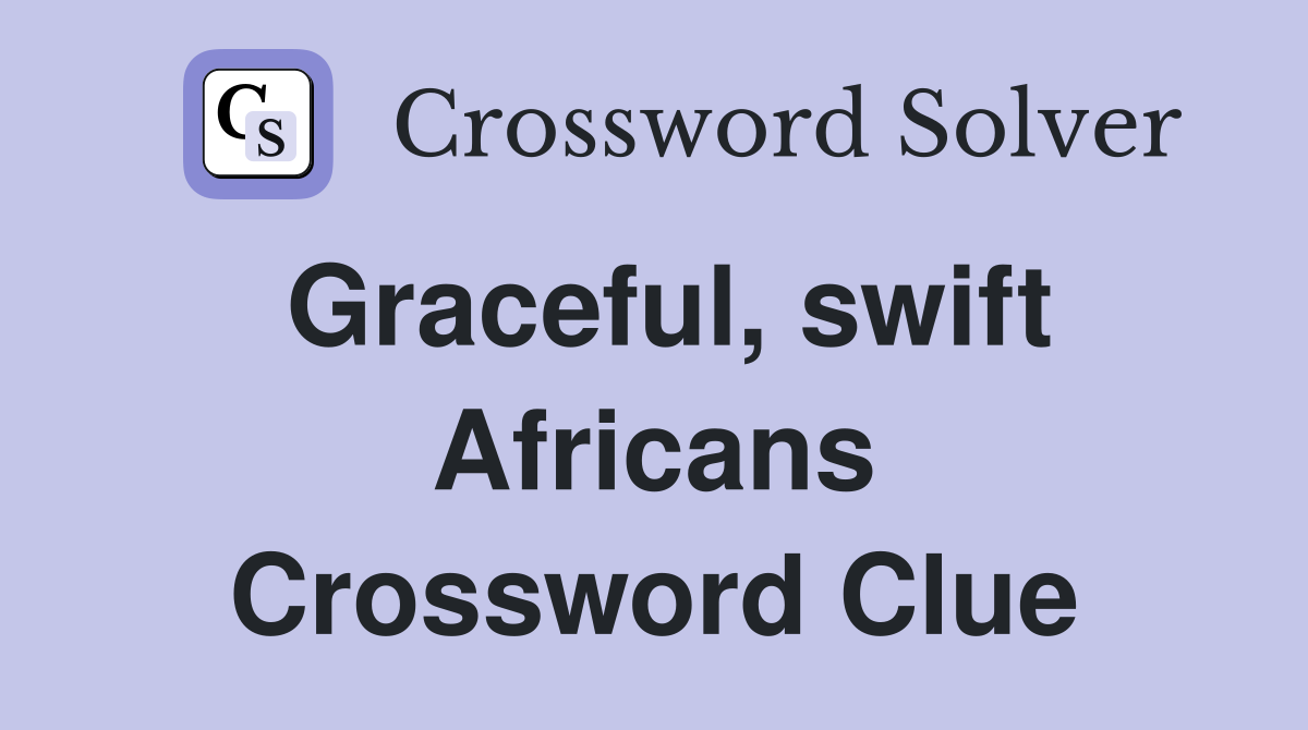 Graceful, swift Africans Crossword Clue