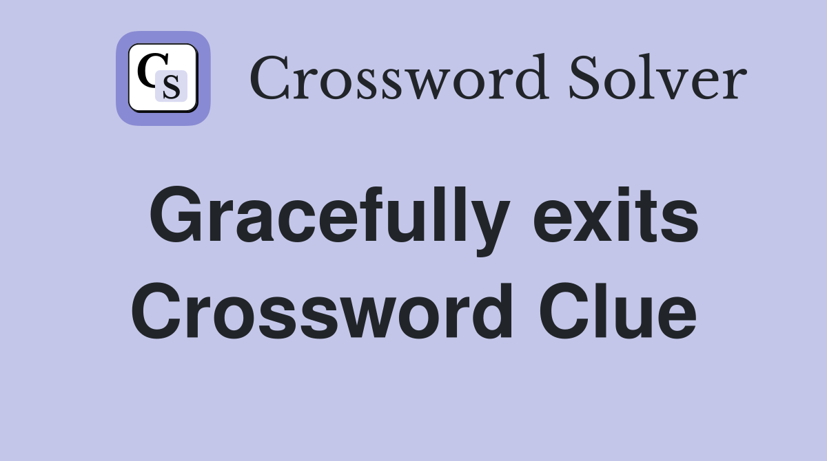 Gracefully exits Crossword Clue