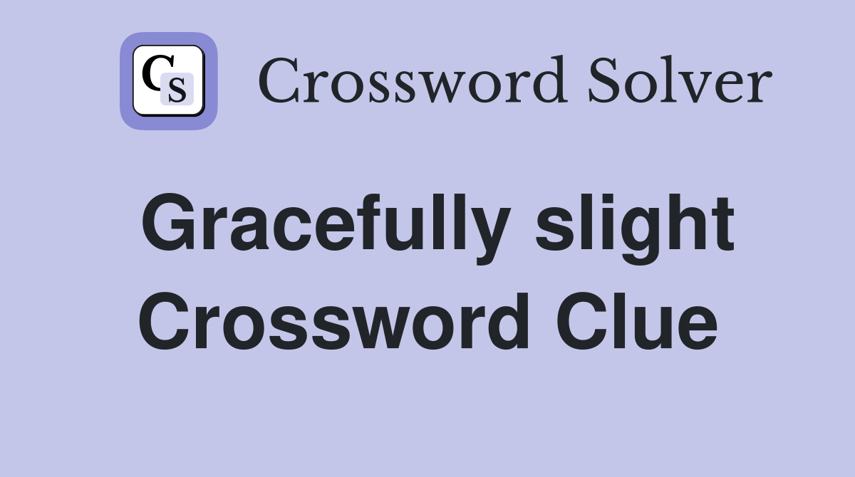 Gracefully slight Crossword Clue