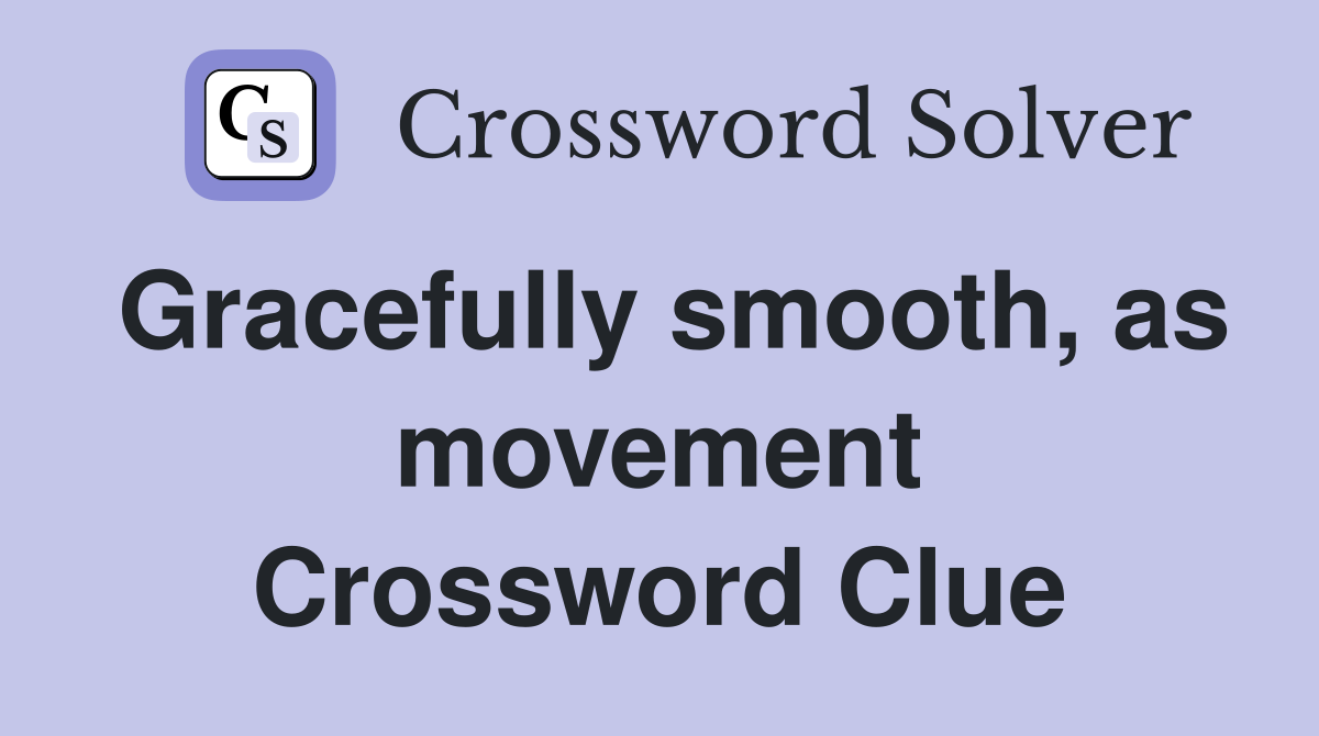 Gracefully smooth, as movement Crossword Clue